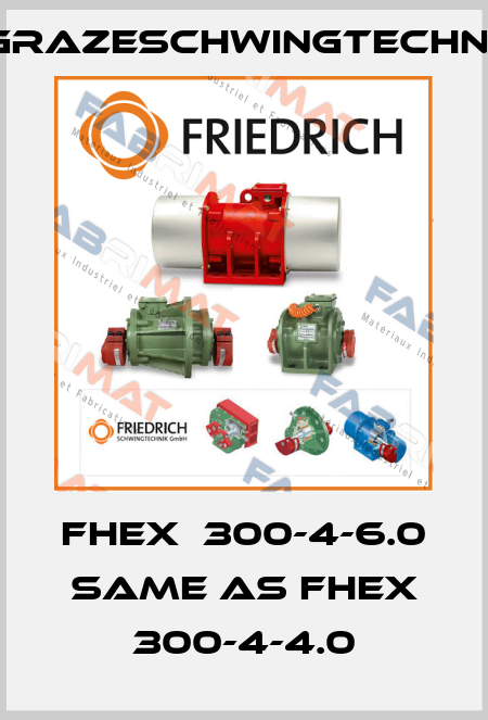 FHEX  300-4-6.0 same as FHEX 300-4-4.0 GrazeSchwingtechnik