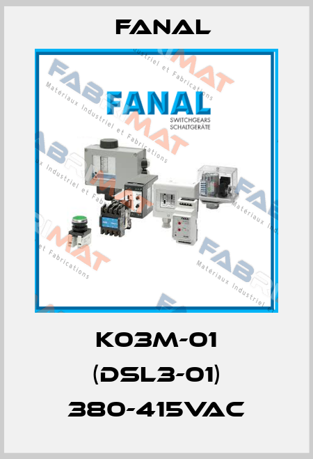 K03M-01 (DSL3-01) 380-415VAC Fanal