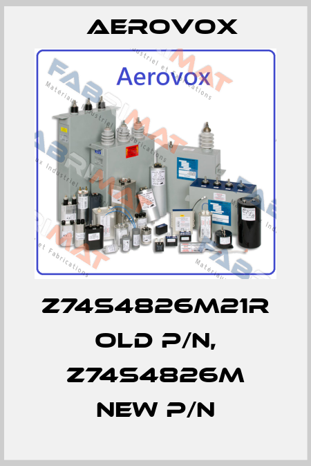 Z74S4826M21R old P/N, Z74S4826M new P/N Aerovox