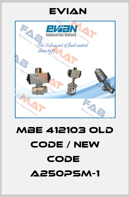 MBE 412103 old code / new code  A250PSM-1 Evian