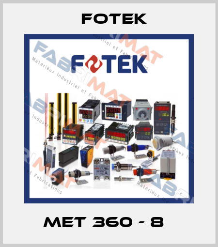 MET 360 - 8Ф Fotek
