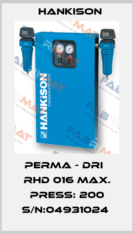 PERMA - DRI   RHD 016 MAX. PRESS: 200 S/N:04931024  Hankison