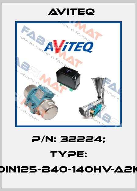 P/N: 32224; Type: DIN125-B40-140HV-A2K Aviteq