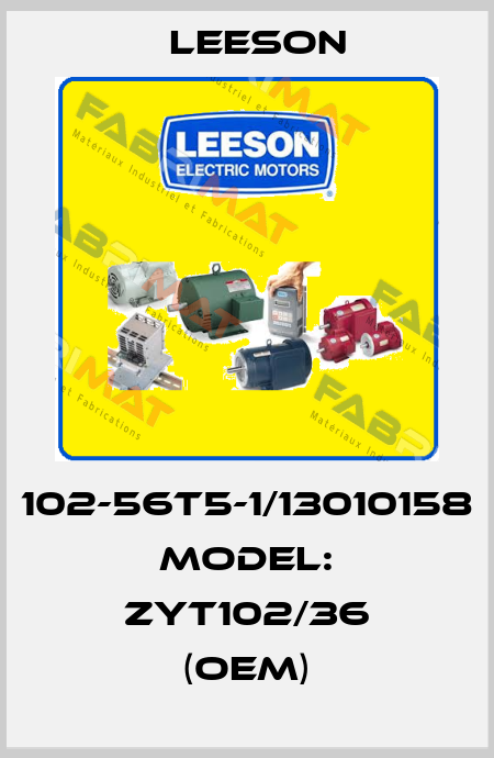 102-56T5-1/13010158 Model: ZYT102/36 (OEM) Leeson