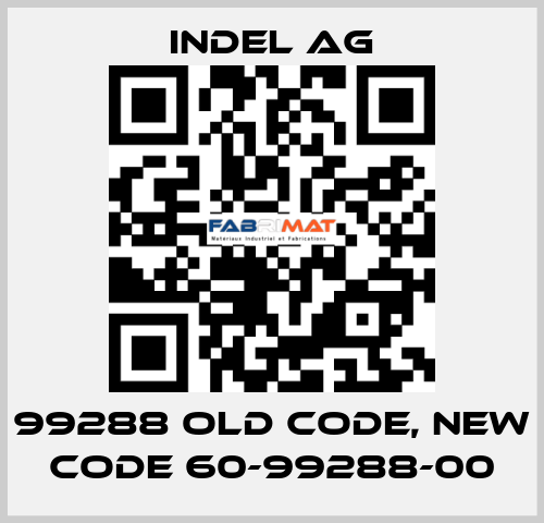 99288 old code, new code 60-99288-00 INDEL AG