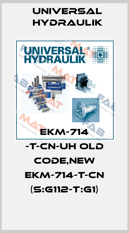 EKM-714 -T-CN-UH old code,new EKM-714-T-CN (S:G112-T:G1) Universal Hydraulik