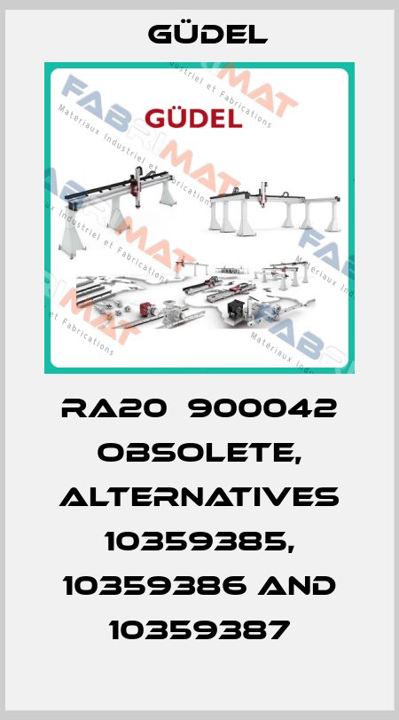 RA20  900042 obsolete, alternatives 10359385, 10359386 and 10359387 Güdel