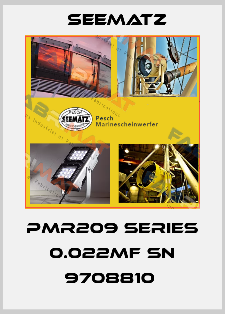 PMR209 series 0.022mF SN 9708810  Seematz