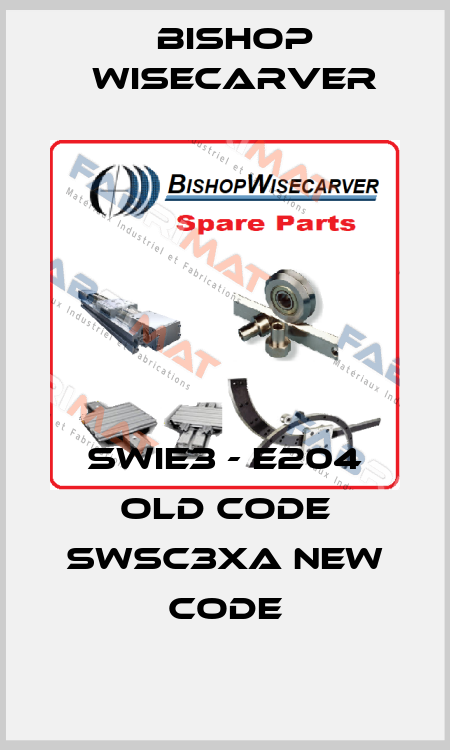 SWIE3 - E204 old code SWSC3XA new code Bishop Wisecarver