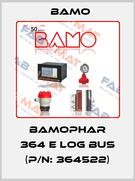 BAMOPHAR 364 E LOG BUS (P/N: 364522) Bamo
