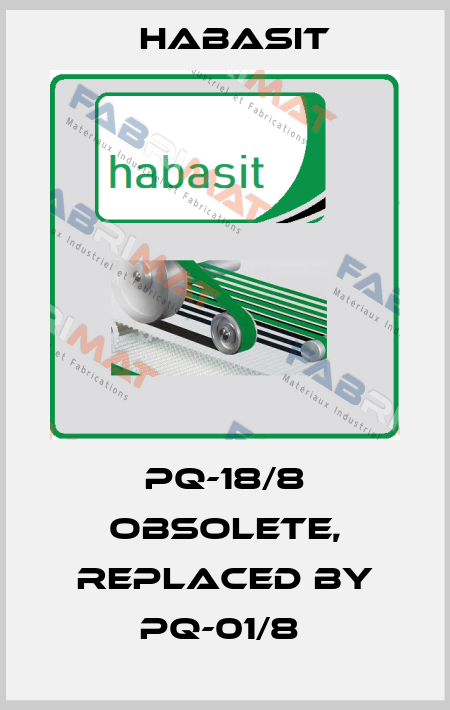 PQ-18/8 obsolete, replaced by PQ-01/8  Habasit