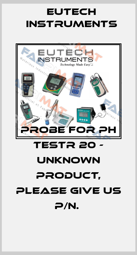 PROBE FOR PH TESTR 20 - UNKNOWN PRODUCT, PLEASE GIVE US P/N.  Eutech Instruments