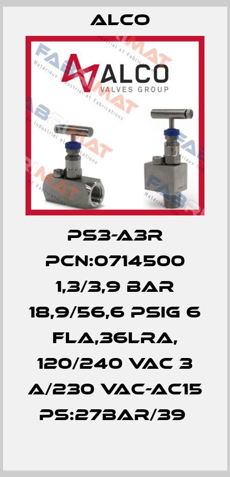 PS3-A3R PCN:0714500 1,3/3,9 BAR 18,9/56,6 PSIG 6 FLA,36LRA, 120/240 VAC 3 A/230 VAC-AC15 PS:27BAR/39  Alco