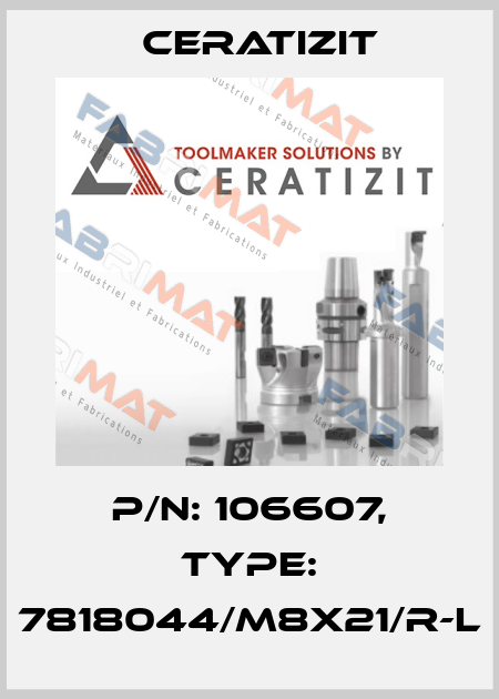 P/N: 106607, Type: 7818044/M8X21/R-L Ceratizit