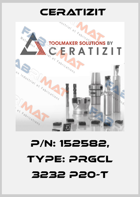 P/N: 152582, Type: PRGCL 3232 P20-T Ceratizit