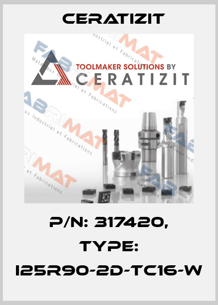 P/N: 317420, Type: I25R90-2D-TC16-W Ceratizit