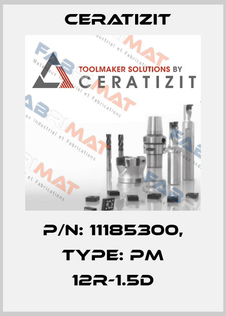 P/N: 11185300, Type: PM 12R-1.5D Ceratizit