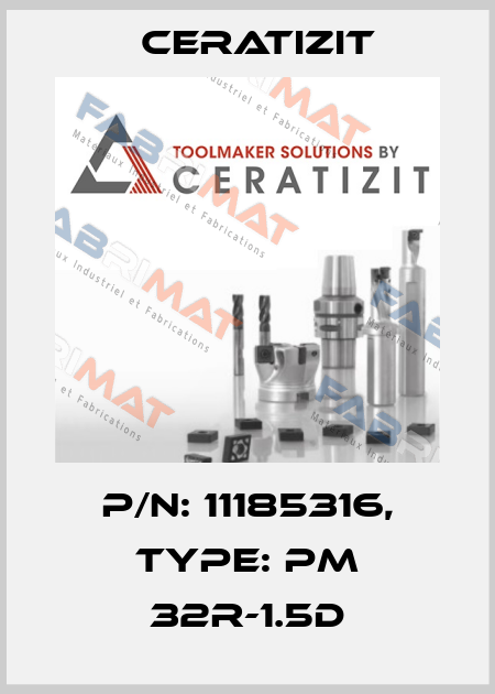 P/N: 11185316, Type: PM 32R-1.5D Ceratizit