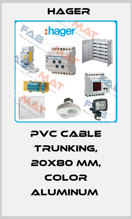 PVC CABLE TRUNKING, 20X80 MM, COLOR ALUMINUM  Hager