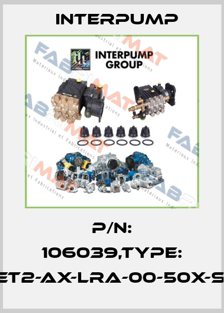 P/N: 106039,Type: CET2-AX-LRA-00-50X-SA Interpump