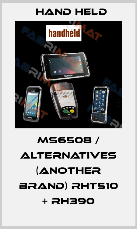 MS6508 / alternatives (another brand) RHT510 + RH390 Hand held