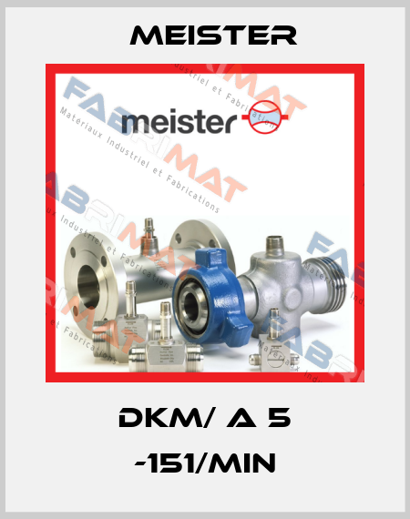 DKM/ A 5 -151/min Meister