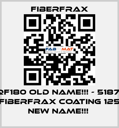 QF180 old name!!! - 51871 (FIBERFRAX COATING 125) new name!!!  Fiberfrax