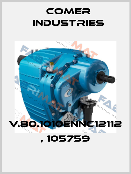 V.80.1010ENNC12112 , 105759 Comer Industries