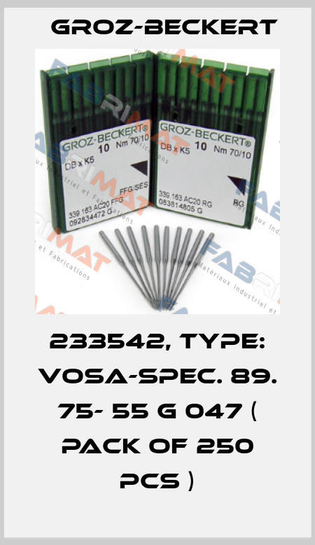 233542, Type: VOSA-SPEC. 89. 75- 55 G 047 ( Pack of 250 pcs ) Groz-Beckert