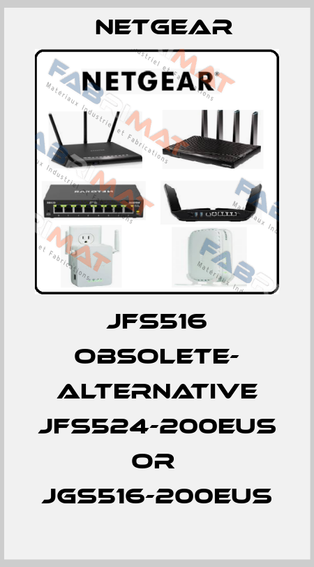 JFS516 OBSOLETE- alternative JFS524-200EUS or  JGS516-200EUS NETGEAR