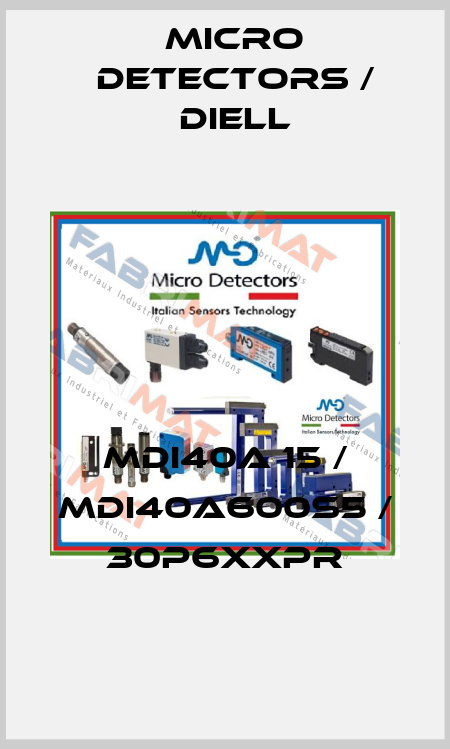 MDI40A 15 / MDI40A600S5 / 30P6XXPR
 Micro Detectors / Diell
