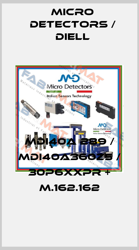 MDI40A 289 / MDI40A360Z5 / 30P6XXPR + M.162.162
 Micro Detectors / Diell