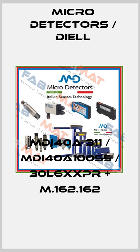 MDI40A 311 / MDI40A100S5 / 30L6XXPR + M.162.162
 Micro Detectors / Diell