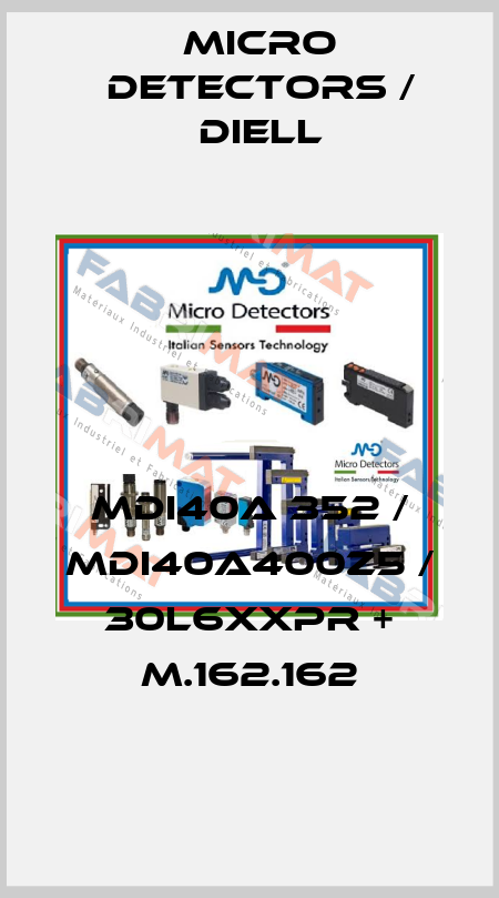 MDI40A 352 / MDI40A400Z5 / 30L6XXPR + M.162.162
 Micro Detectors / Diell