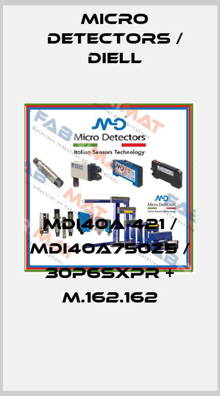 MDI40A 421 / MDI40A750Z5 / 30P6SXPR + M.162.162
 Micro Detectors / Diell