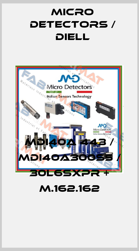 MDI40A 443 / MDI40A300S5 / 30L6SXPR + M.162.162
 Micro Detectors / Diell