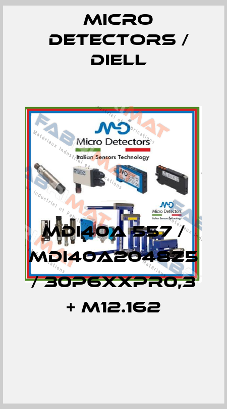 MDI40A 557 / MDI40A2048Z5 / 30P6XXPR0,3 + M12.162
 Micro Detectors / Diell