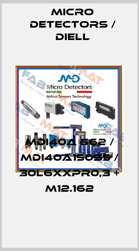 MDI40A 562 / MDI40A150S5 / 30L6XXPR0,3 + M12.162
 Micro Detectors / Diell