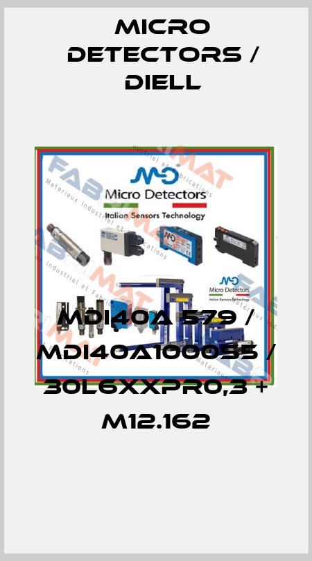 MDI40A 579 / MDI40A1000S5 / 30L6XXPR0,3 + M12.162
 Micro Detectors / Diell