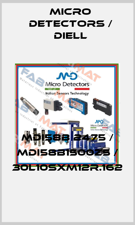 MDI58B 2475 / MDI58B1500Z5 / 30L10SXM12R.162
 Micro Detectors / Diell