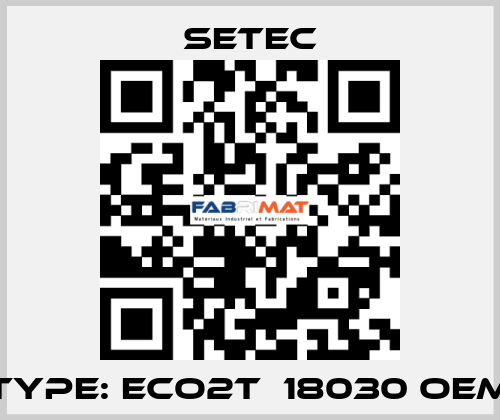 Type: ECO2T  18030 OEM Setec