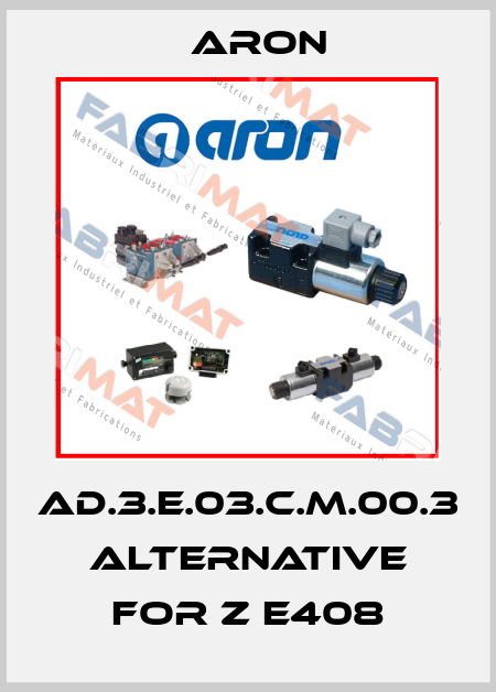 AD.3.E.03.C.M.00.3 alternative for Z E408 Aron