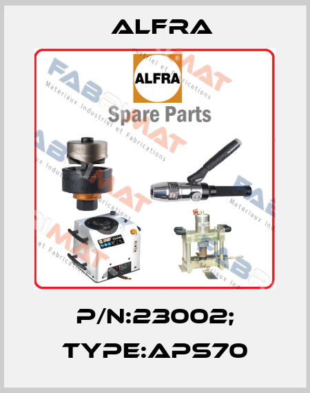 P/N:23002; Type:APS70 Alfra