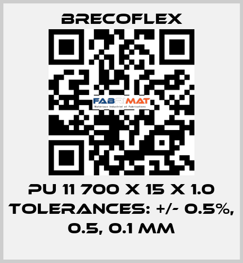 PU 11 700 x 15 x 1.0 Tolerances: +/- 0.5%, 0.5, 0.1 mm Brecoflex