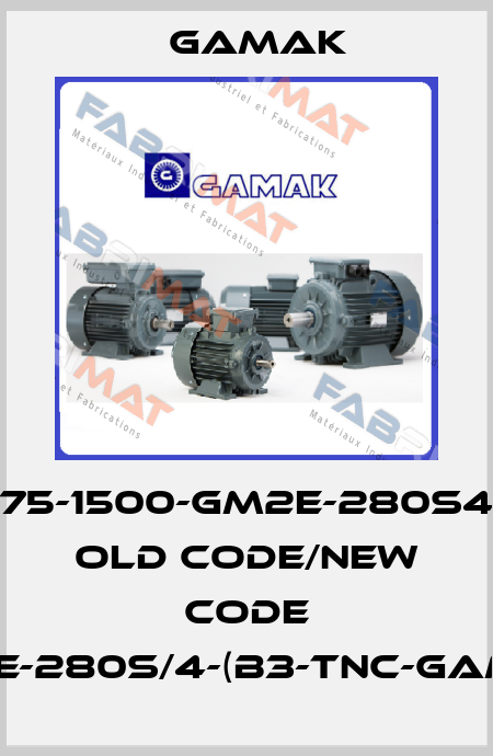 75-1500-GM2E-280S4 old code/new code GM2E-280S/4-(B3-TNC-GAMAK) Gamak