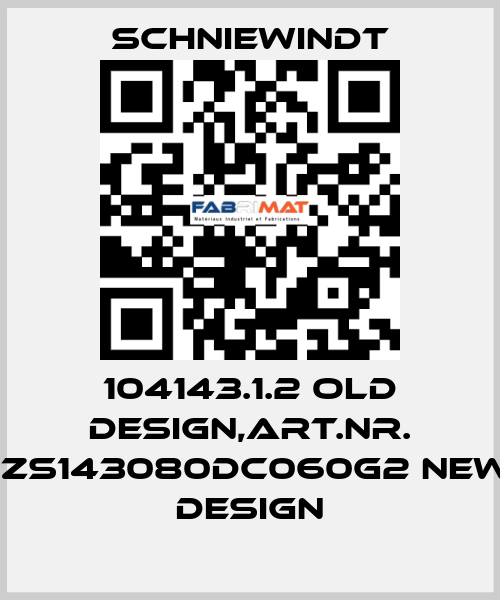 104143.1.2 old design,Art.Nr. 1ZS143080DC060G2 new design Schniewindt