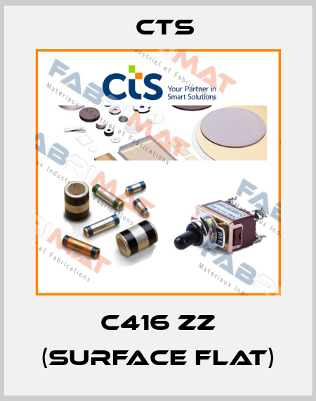C416 ZZ (Surface flat) Cts