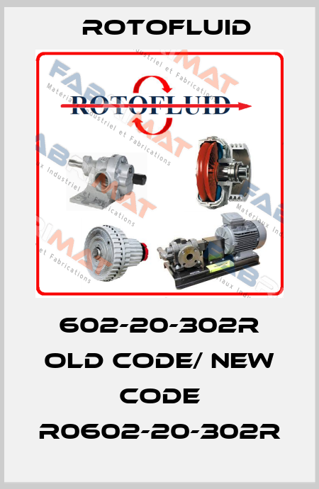 602-20-302R old code/ new code R0602-20-302R Rotofluid