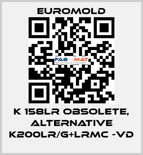 K 158LR obsolete, alternative K200LR/G+LRMC -VD EUROMOLD