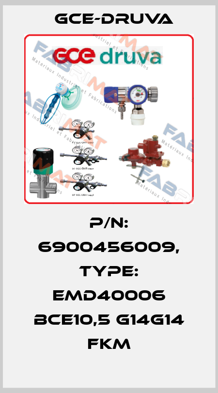 P/N: 6900456009, Type: EMD40006 BCE10,5 G14G14 FKM Gce-Druva